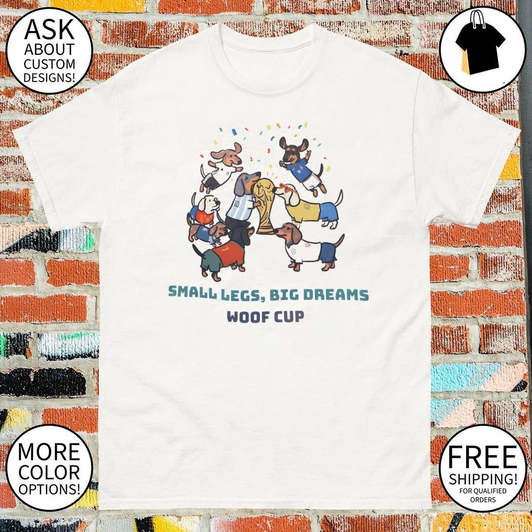Dachshund small legs big dreams woof cup World Cup 2026 shirt