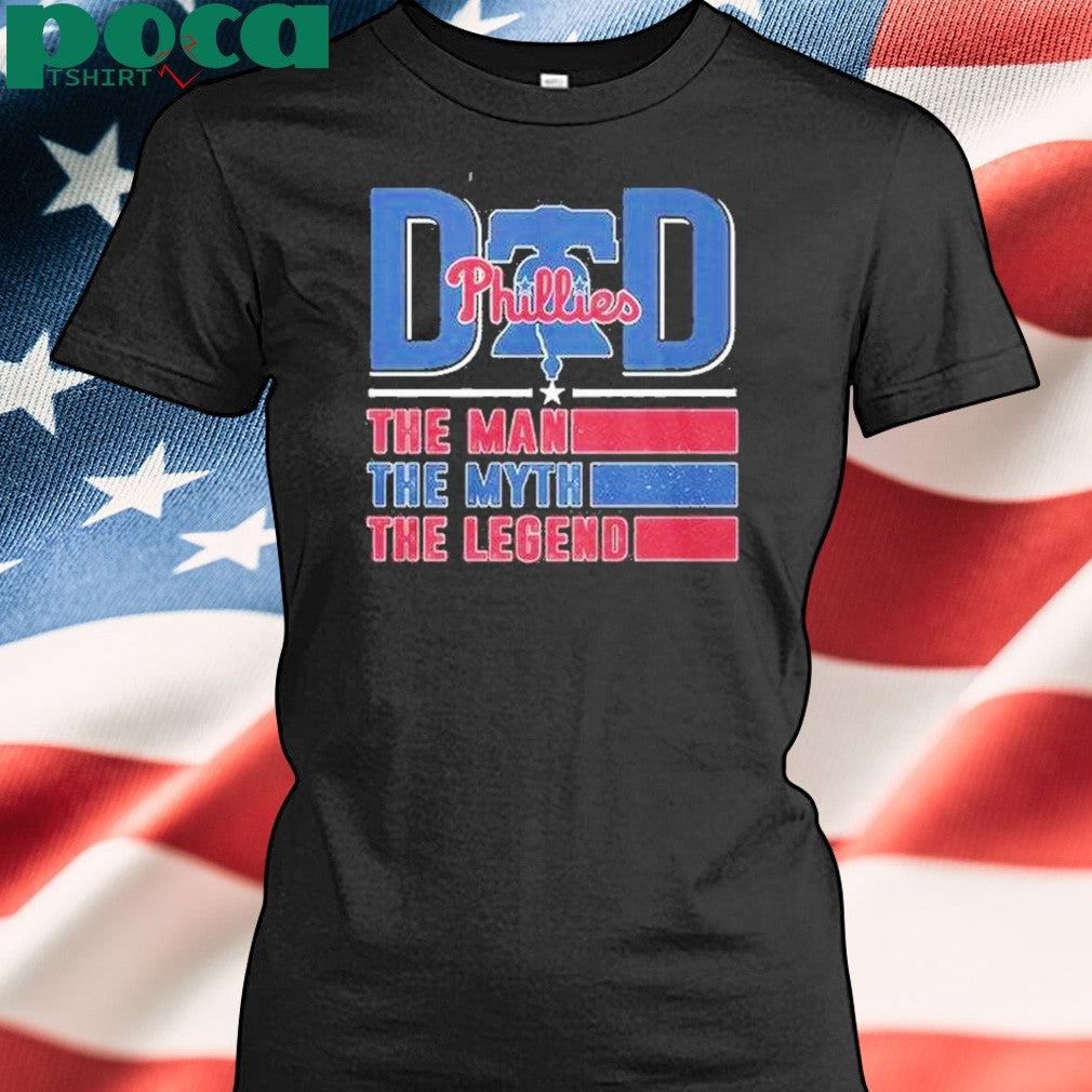 Dad Phillies The Man The Myth The Legend Shirt