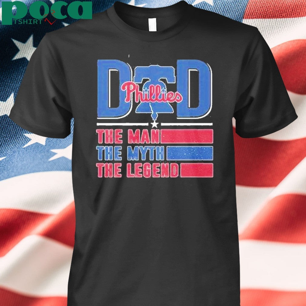 Dad Phillies The Man The Myth The Legend Shirt