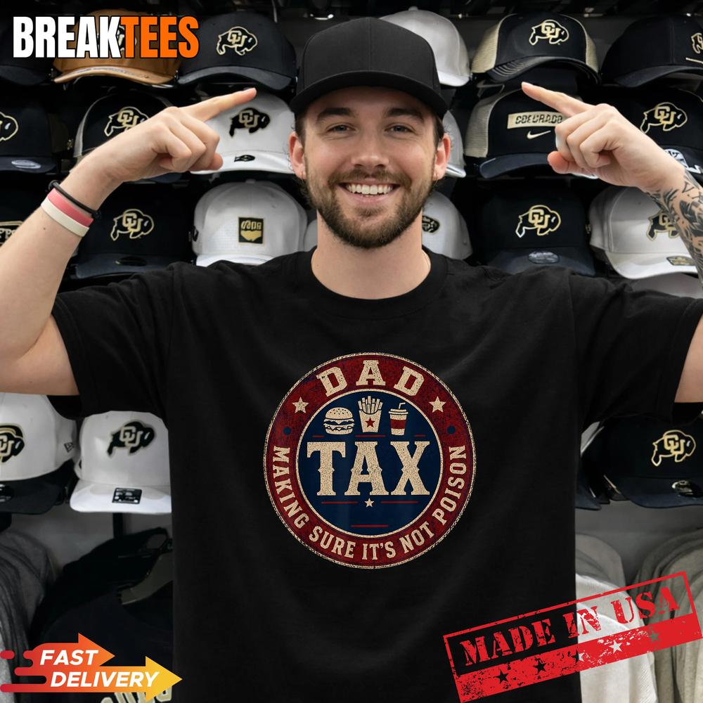 Dad Tax Making Sure It’s Not Poison Father Day Humor Tee T-Shirt