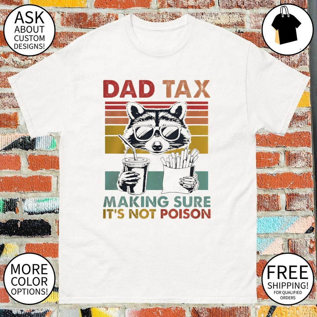 Dad Tax Racoon making sure it’s not poison Fathers Day shirt