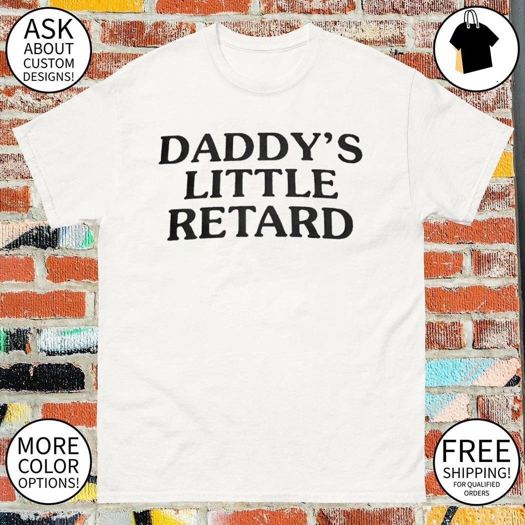 Daddy’s Little Retard shirt