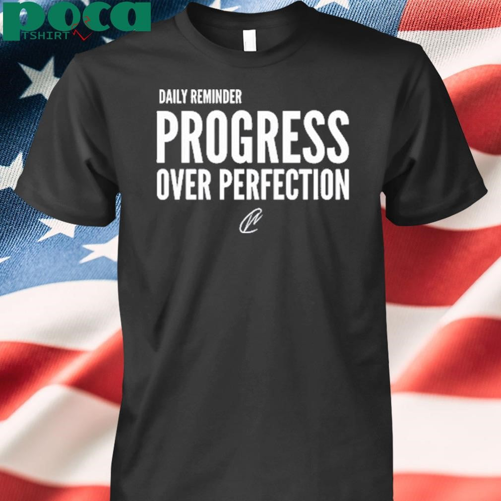 Daily Reminder Progress Over Perfection T Shirt