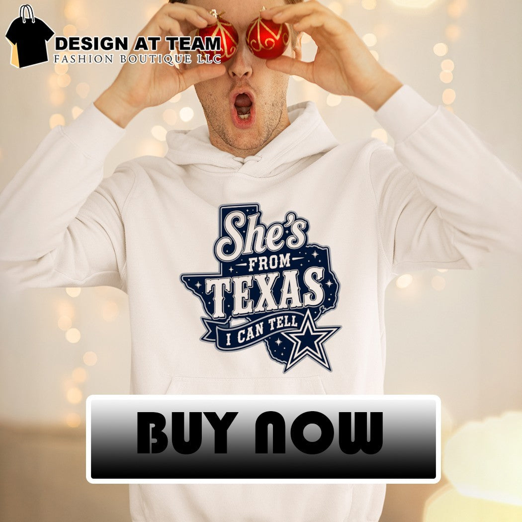 Dallas Cowboys Football Fan Apparel She’s From Texas I Can Tell shirt