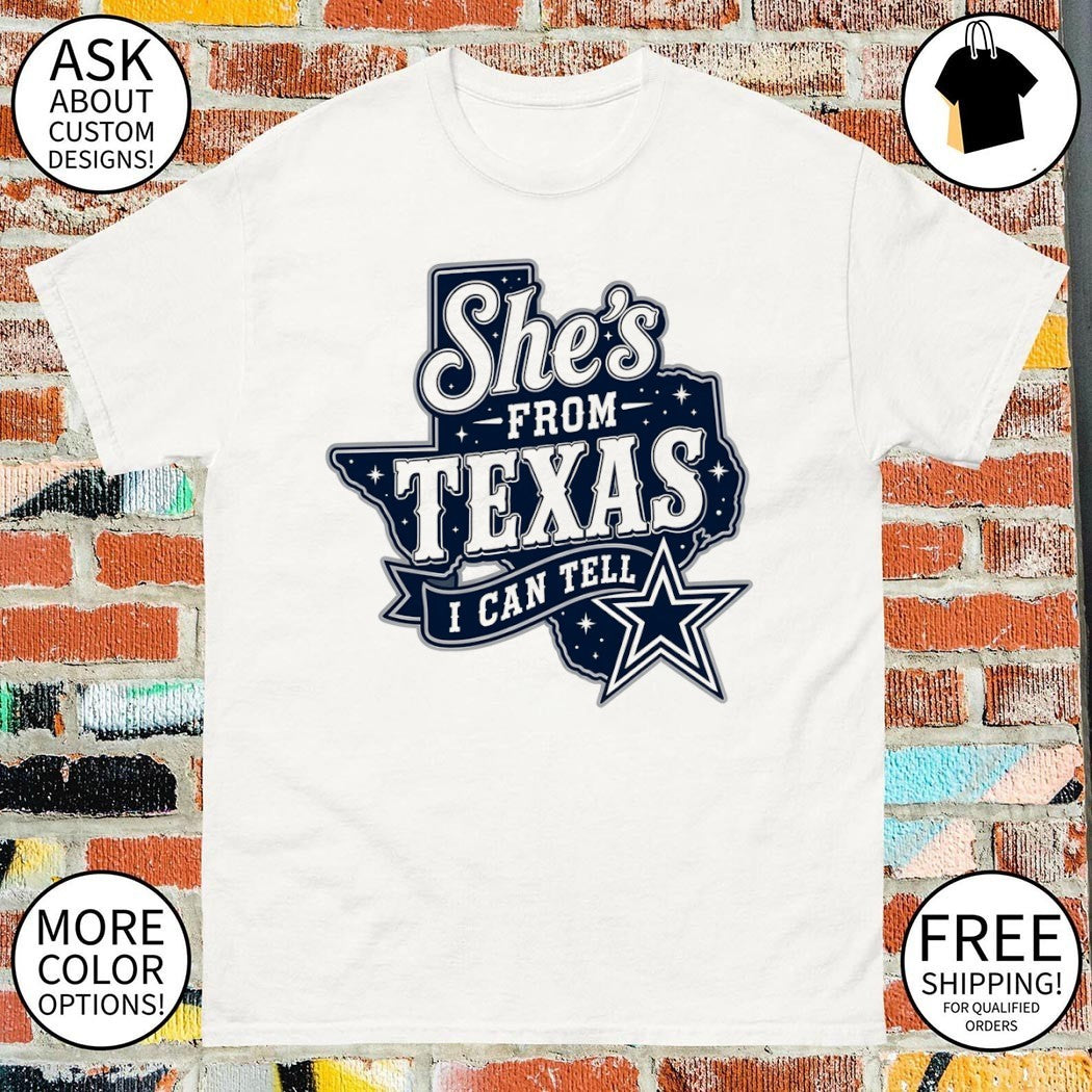 Dallas Cowboys Football Fan Apparel She’s From Texas I Can Tell shirt