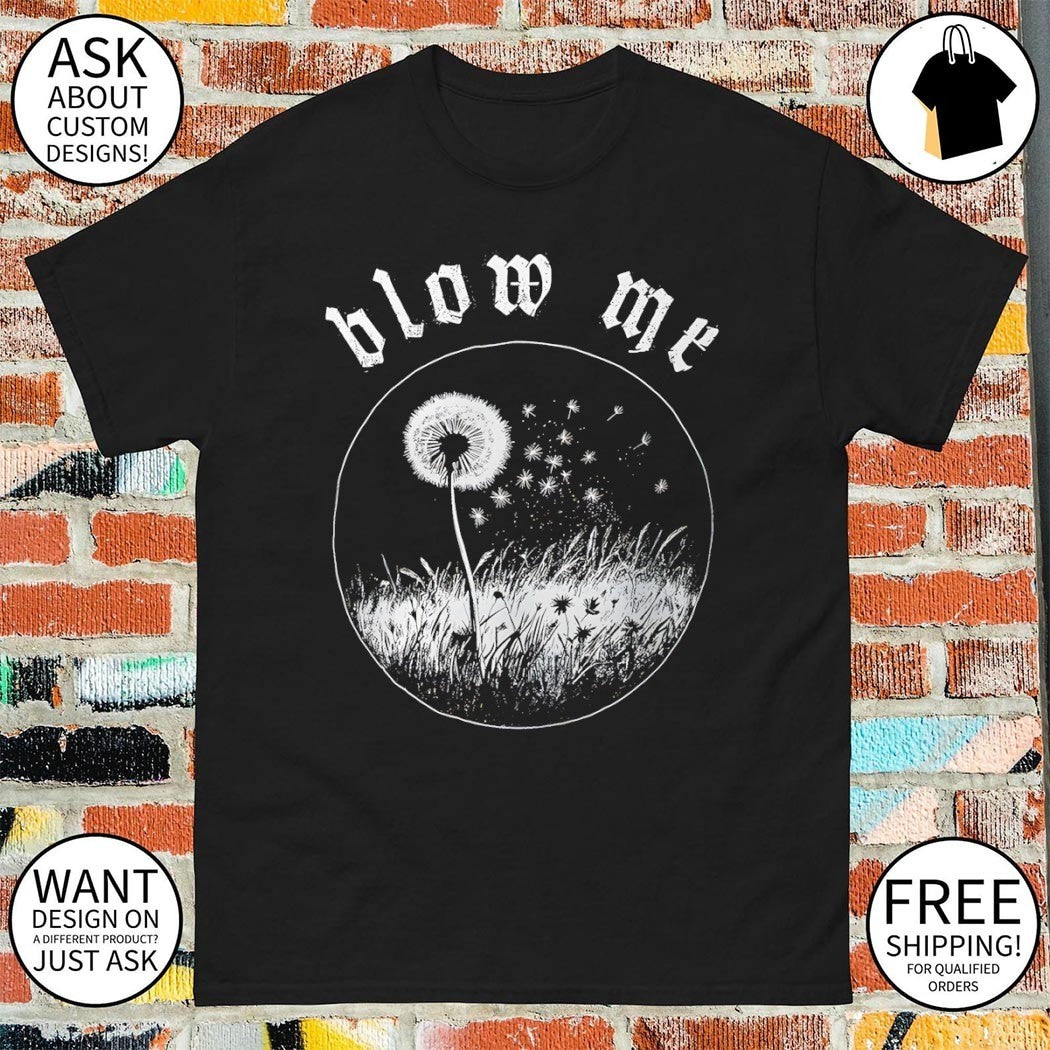 Dandelion flower blow me shirt