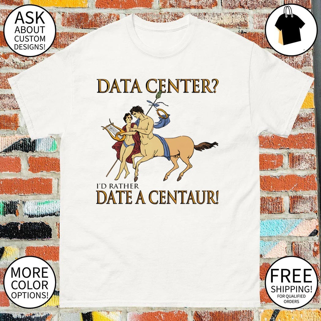 Data Center I’d Rather Date a Centaur vintage shirt