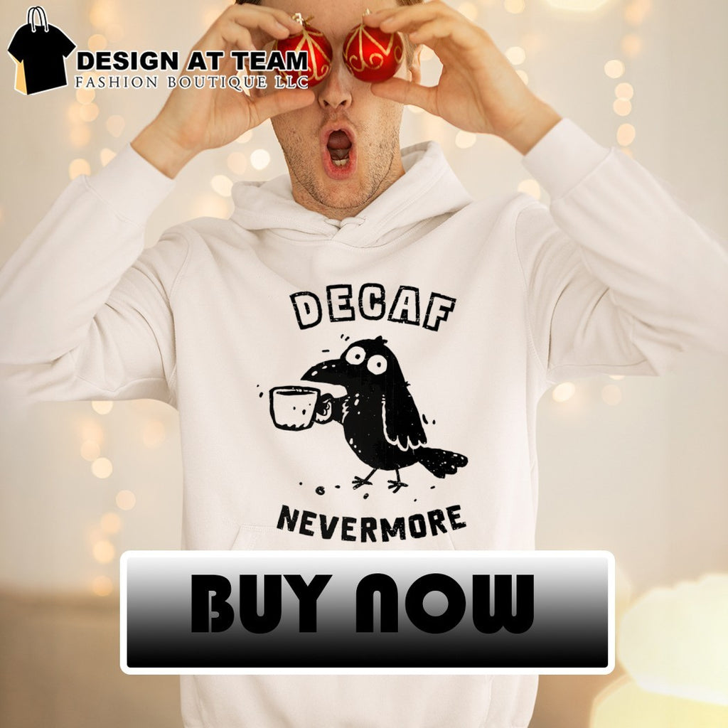 Decaf Nevermore A raven in need of caffeine shirt