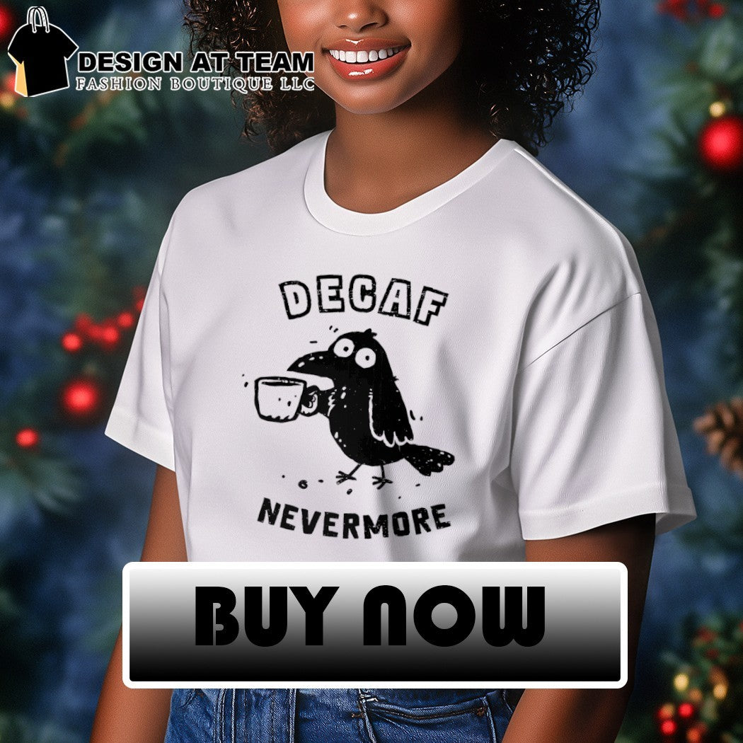 Decaf Nevermore A raven in need of caffeine shirt