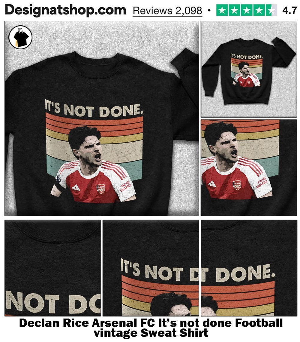 Declan Rice Arsenal FC It’s not done Football vintage shirt