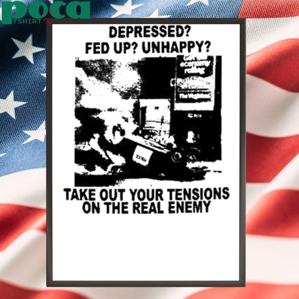 Depressed Fed Up Unhappy Take Out Your Tensions On The Real Enemy T-Shirt