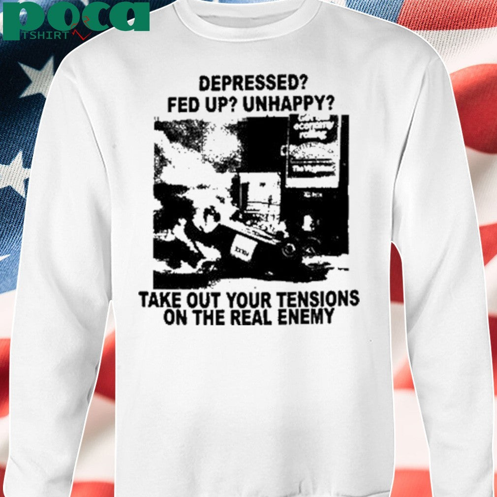 Depressed Fed Up Unhappy Take Out Your Tensions On The Real Enemy T-Shirt