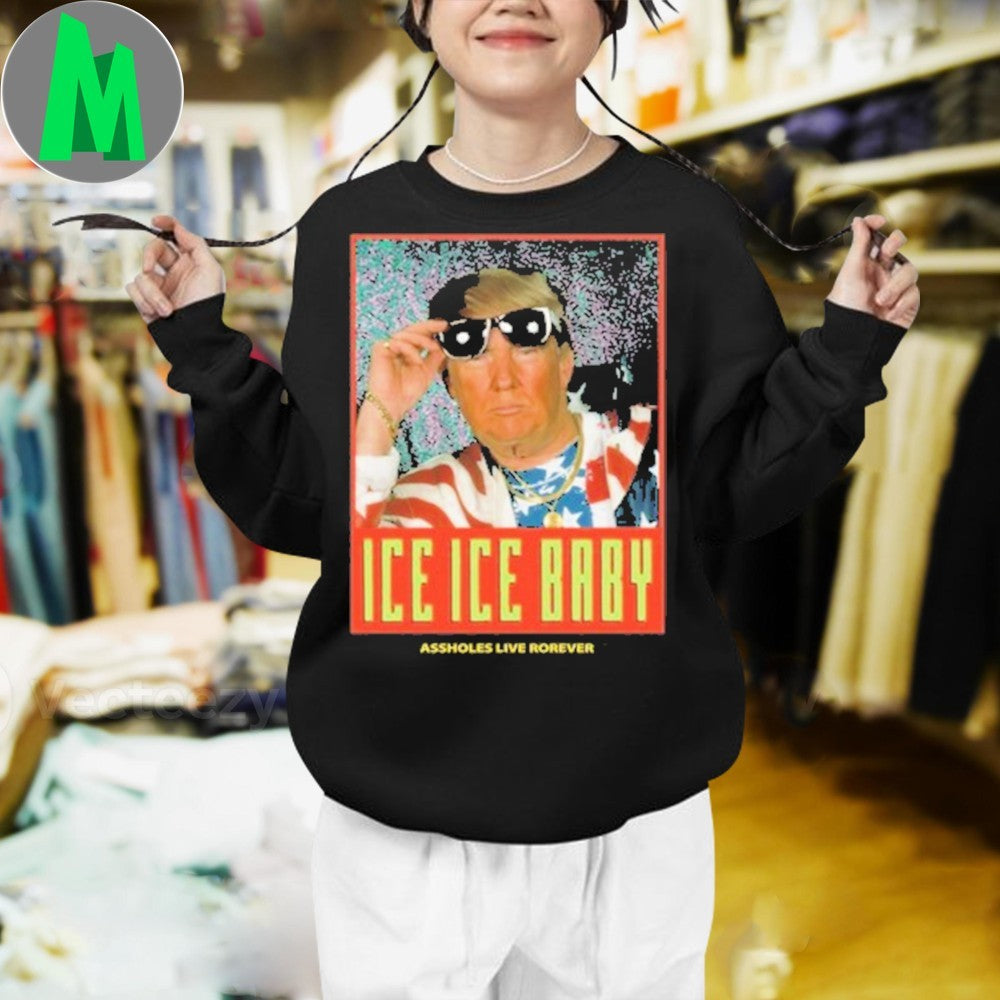 Design Anti-Trump Ice Ice Baby Assholes Live Forever Political Graphic T-Shirt