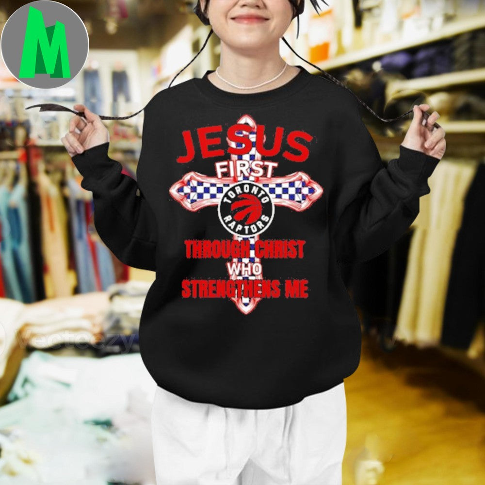Design Black Toronto Raptors Jesus First Through Christ Who Strengthens Me Graphic T-Shirt