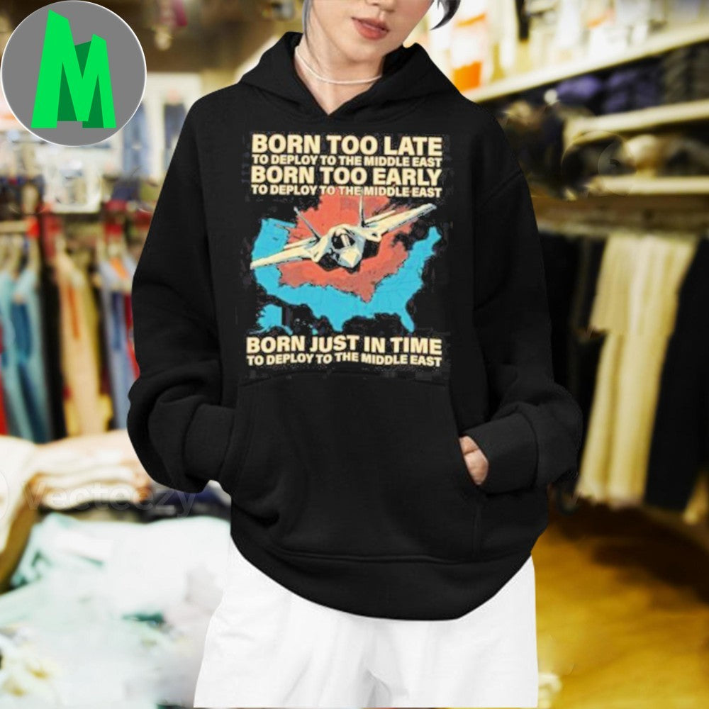 Design Born Too Late Early Just In Time To Deploy To The Middle East Fighter Jet T-Shirt