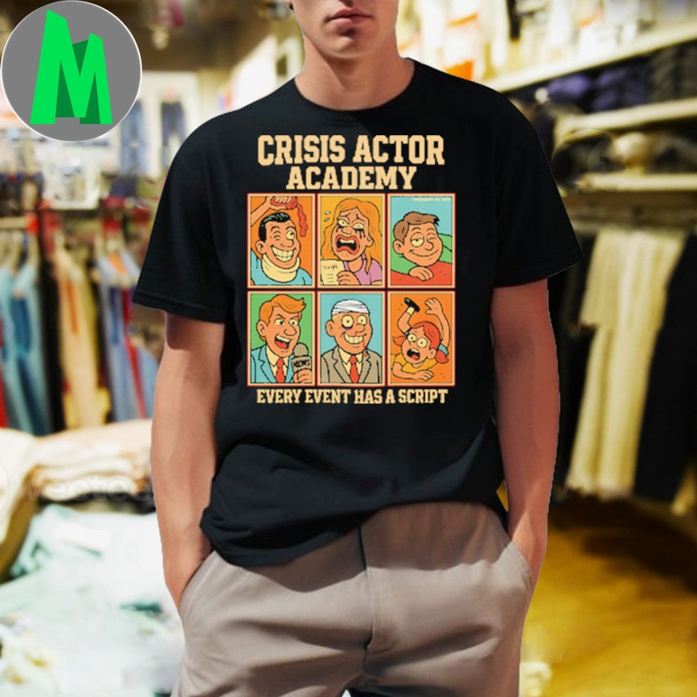 Design Crisis Actor Academy Every Event Has A Script Conspiracy Theory Shirt