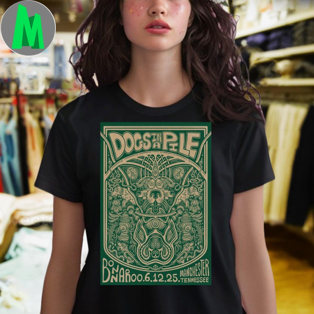 Design Dogs In A Pile 6-12-2025 Bonnaroo In Manchester TN Poster Shirt