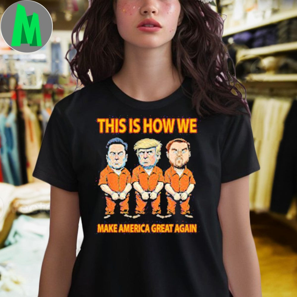 Design Elon Musk And Donald Trump And Andrew Tate This Is How We Make America Great Again T-Shirt