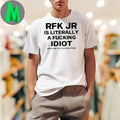 Design Evilautism RFK Jr. Is Literally A Fucking Idiot White Political Shirt
