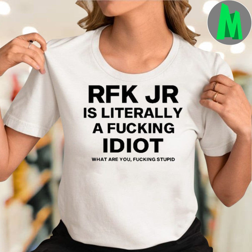 Design Evilautism RFK Jr. Is Literally A Fucking Idiot White Political Shirt