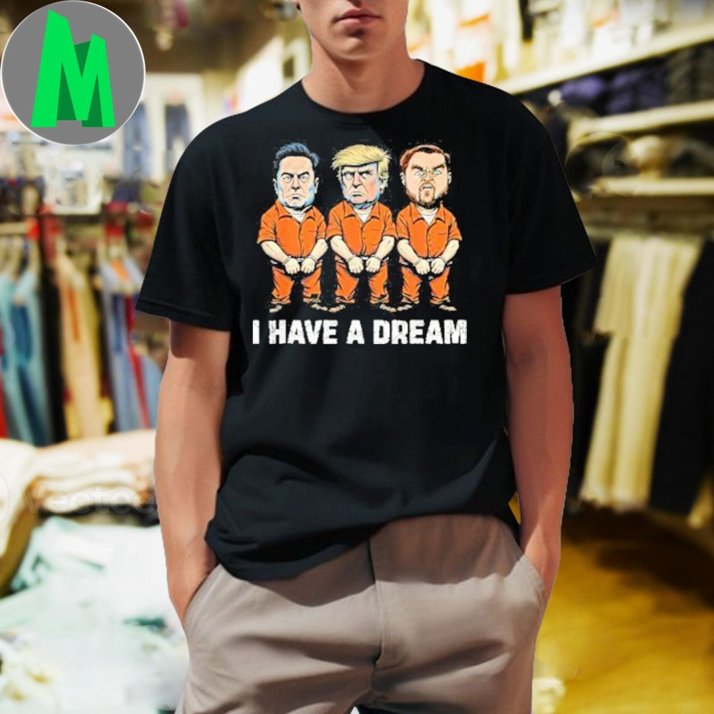 Design I Have A Dream Political Satire Trump Elon Musk Prison Funny Graphic Shirt