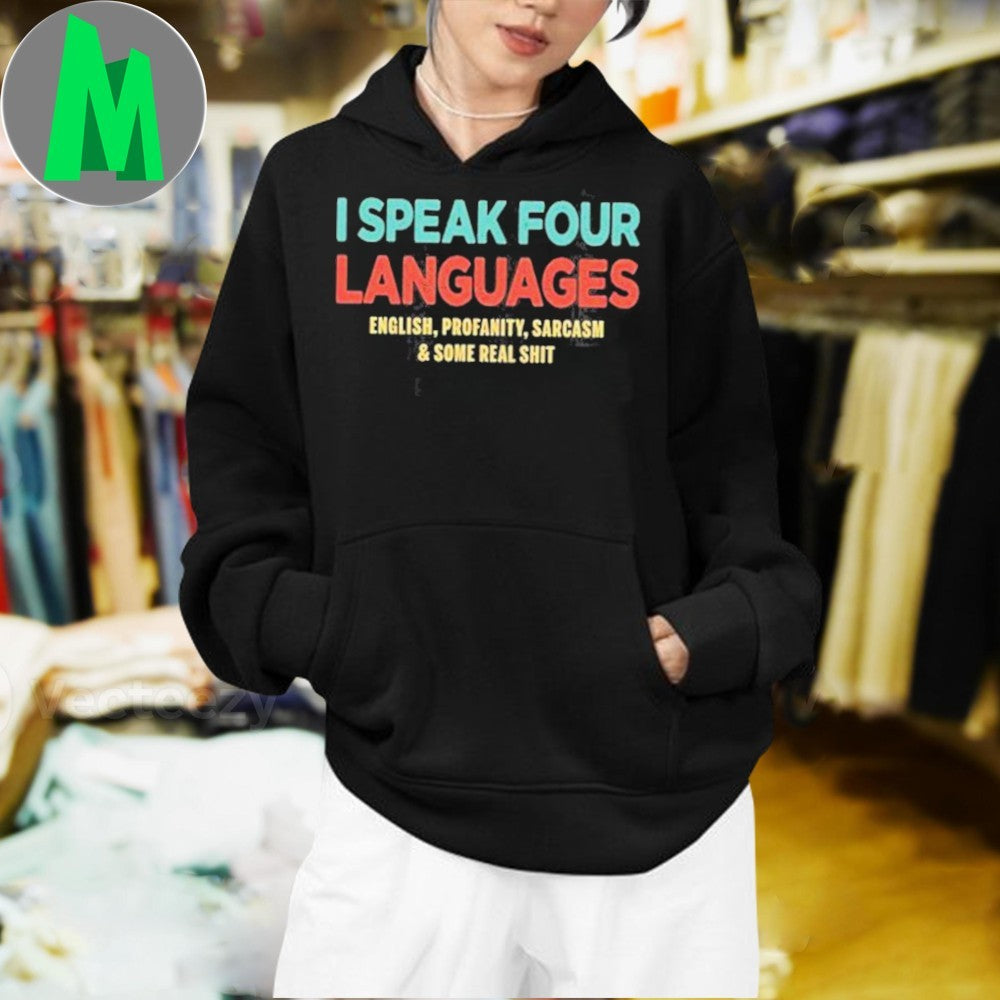 Design I Speak Four Languages English, Profanity, Sarcasm and Some Real Shit Shirt
