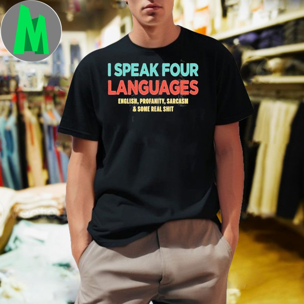 Design I Speak Four Languages English, Profanity, Sarcasm and Some Real Shit Shirt