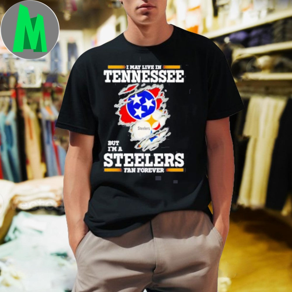 Design I may live in Tennessee but I’m a Steelers fan forever logo 2025 shirt