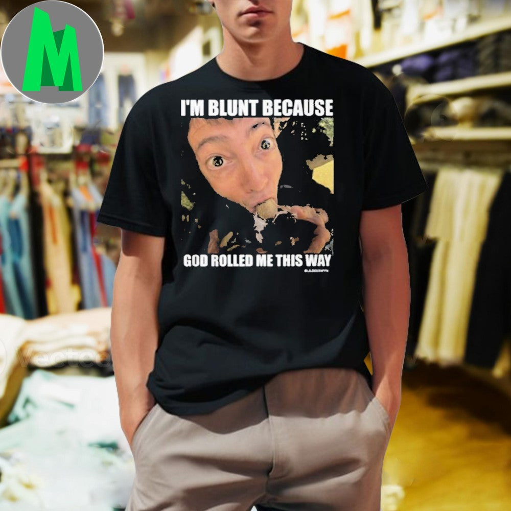 Design I’m Blunt Because God Rolled Me This Way Funny Graphic T-Shirt