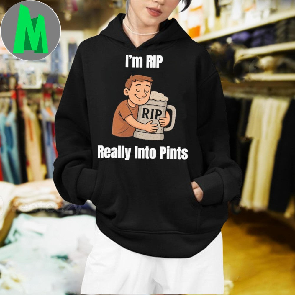 Design I’m RIP RIP Really Into Pints Shirt
