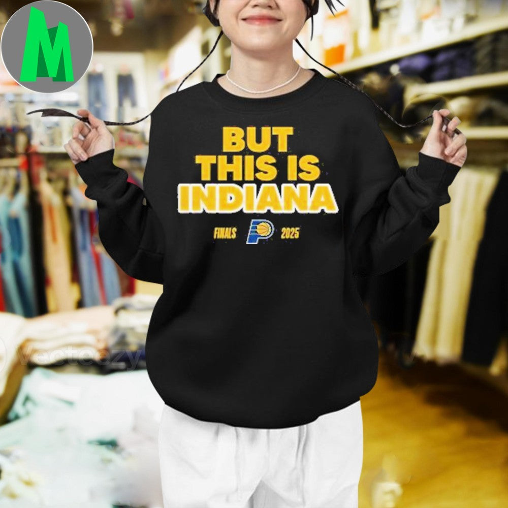 Design Indiana Pacers 2025 NBA Finals But This Is Indiana & Yes ‘Cers Shirt