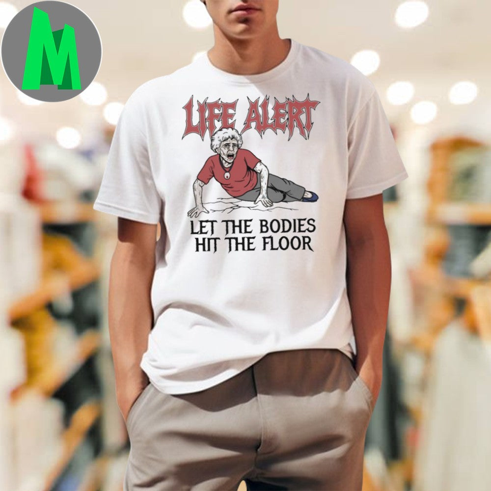 Design Life Alert Let The Bodies Hit The Floor Funny Meme Graphic T-Shirt