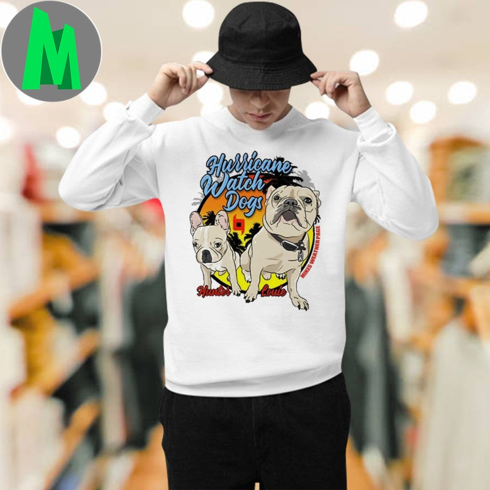 Design Mikes Weather Page Hurricane Watch Dogs Hunter Louie Shirt