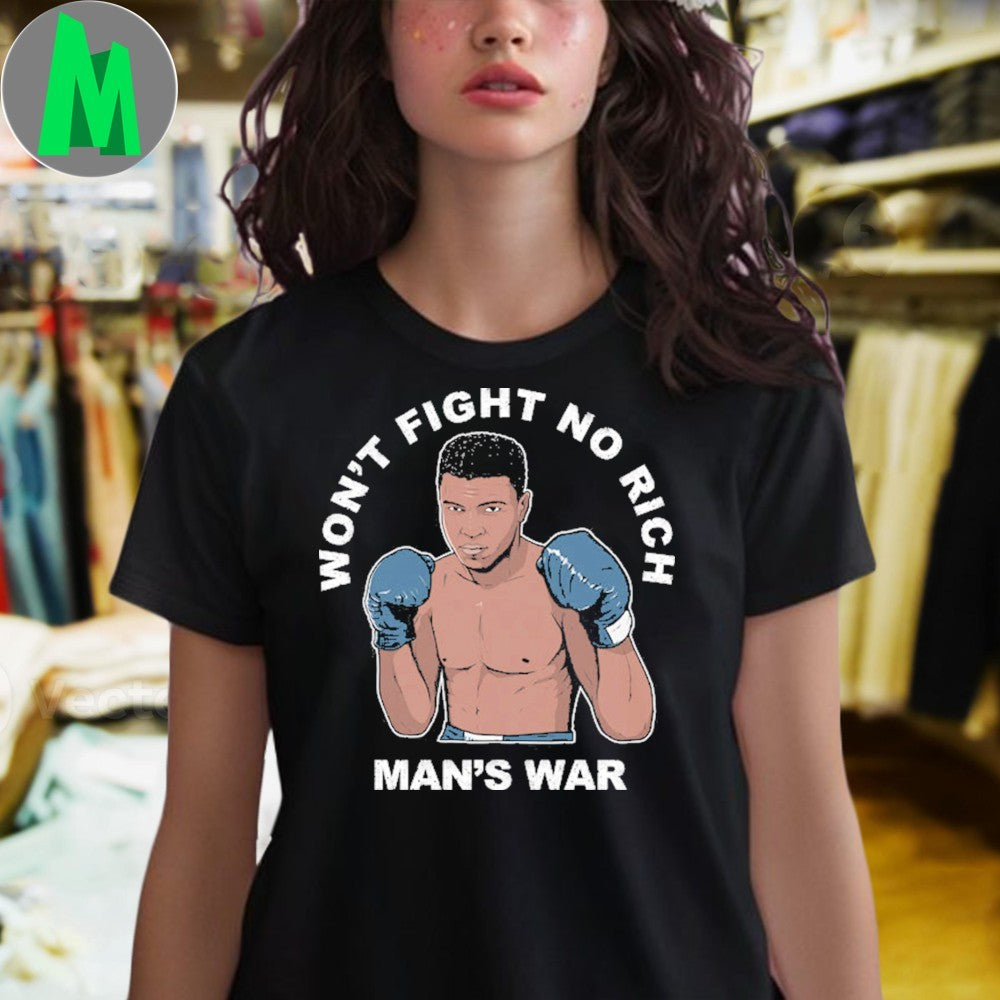 Design Muhammad Ali Won’t Fight No Rich Man’s War Anti-War Protest STORM June 2025 Shirt