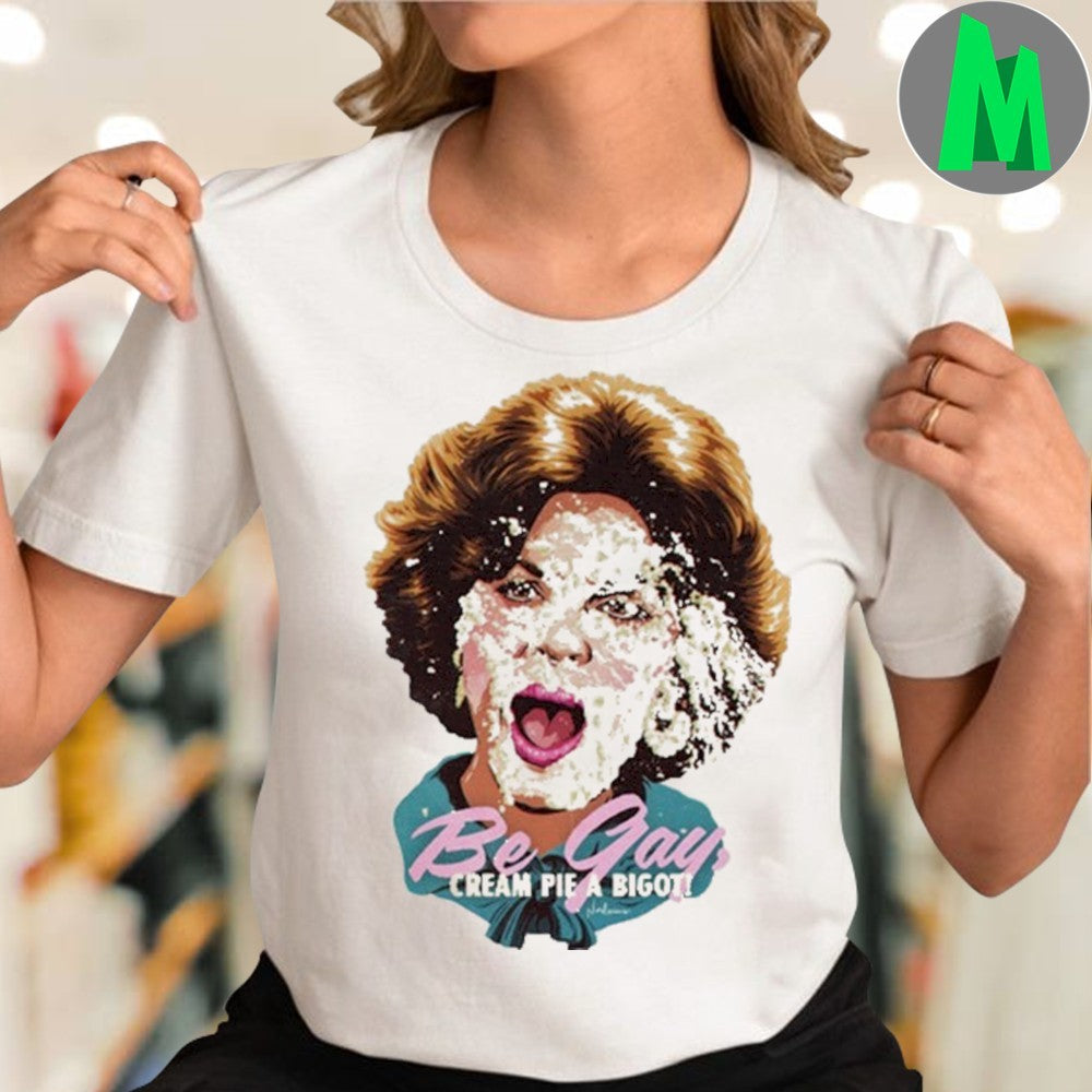 Design Nordacious Anita Bryant Be Gay Cream Pie A Bigot Shirt