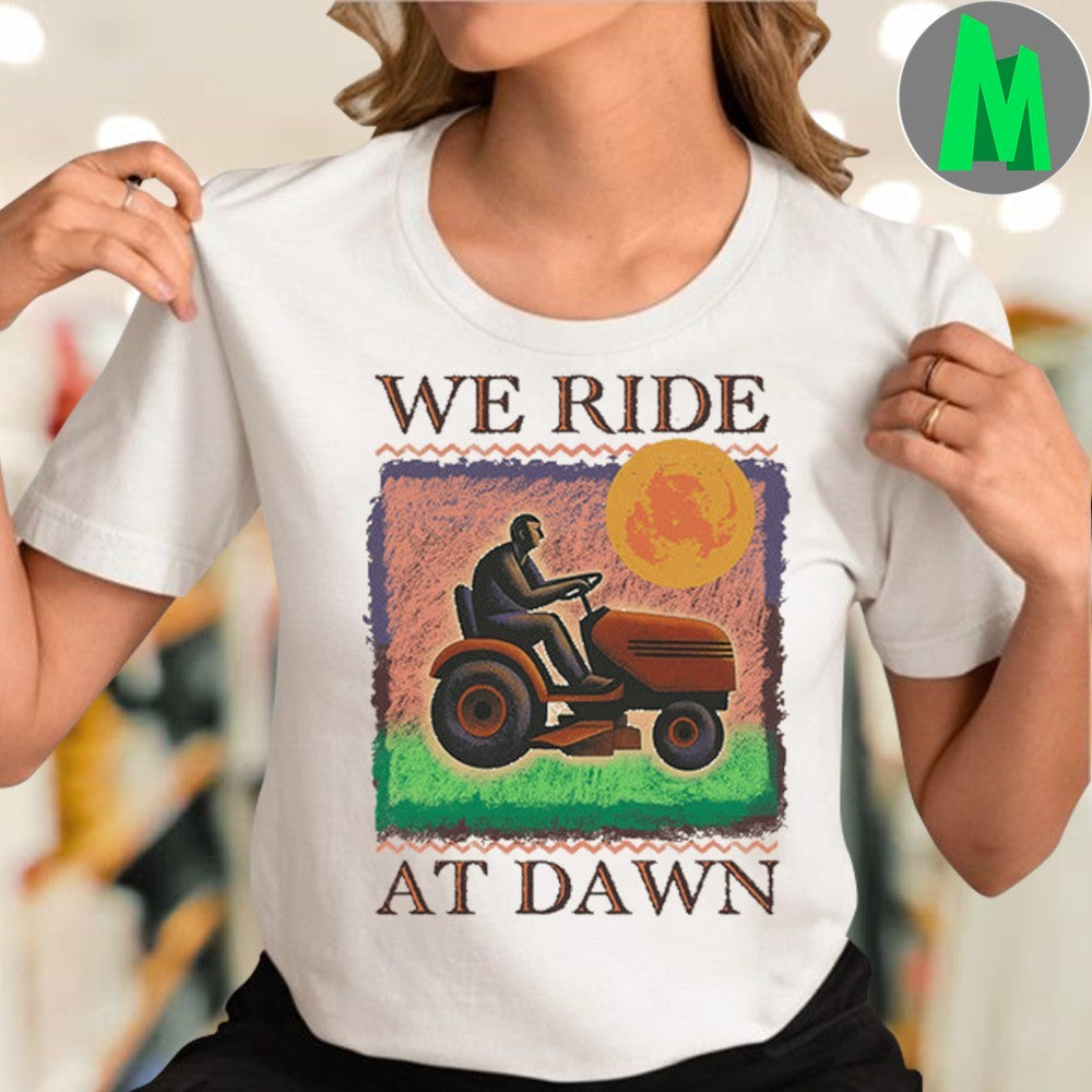 Design We Ride At Dawn Lawn Mower Graphic T-Shirt
