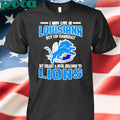 Detroit Lions I may live in Louisiana but on gameday my heart and soul belongs to Lions shirt