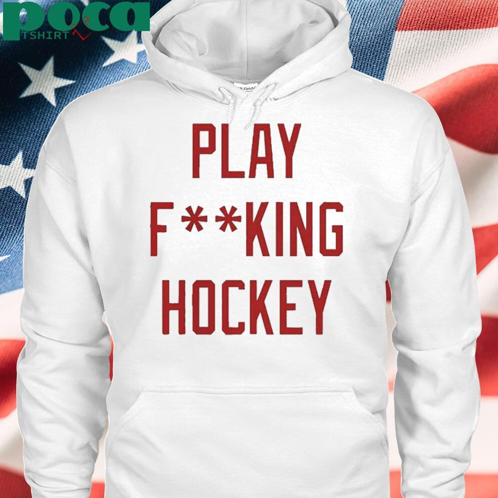 Detroit Play Fucking Hockey T Shirt