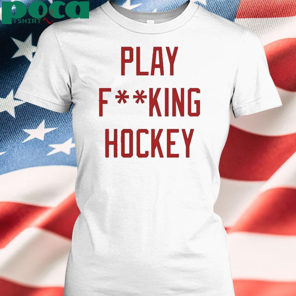 Detroit Play Fucking Hockey T Shirt