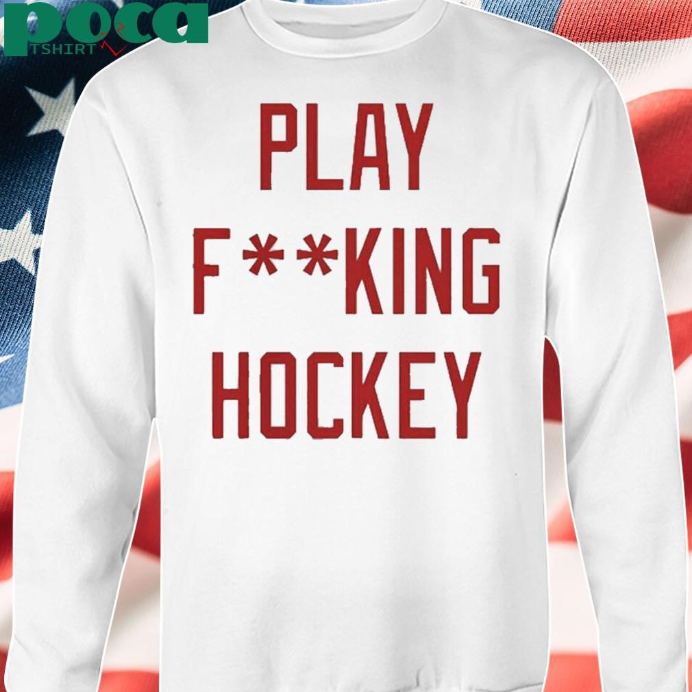 Detroit Play Fucking Hockey T Shirt