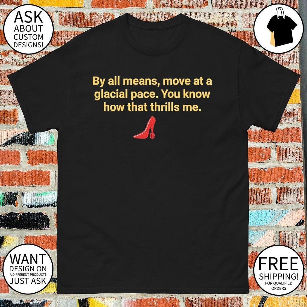 Devil Wears Prada by all means move at a glacial pace you know how that thrills me shirt