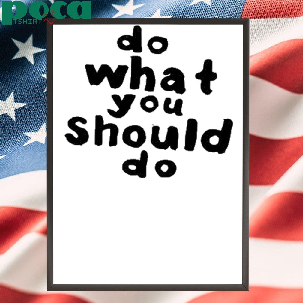 Do What You Should Do Shirt