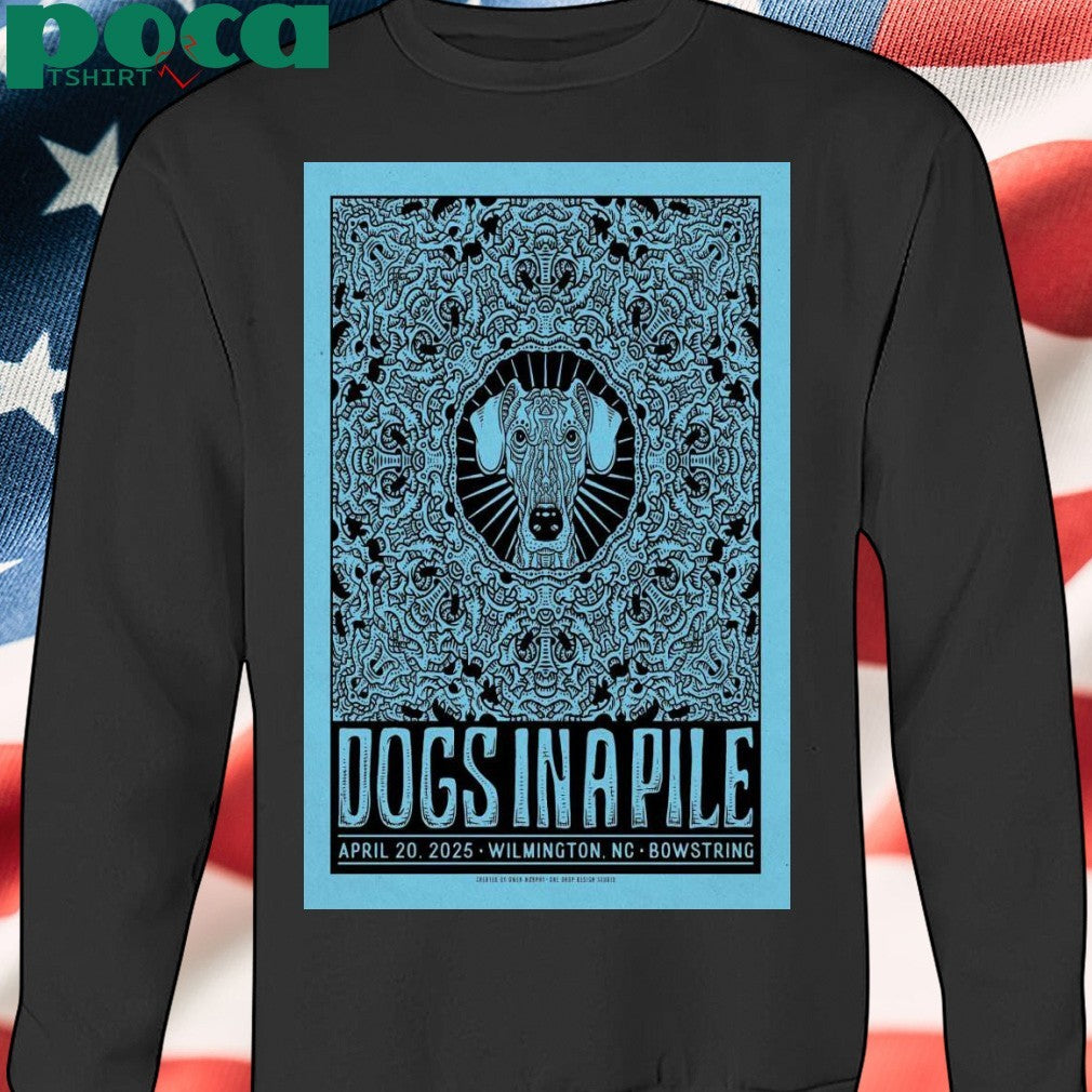 Dogs In A Pile On April 20, 2025 In Wilmington, NC Tour Poster shirt