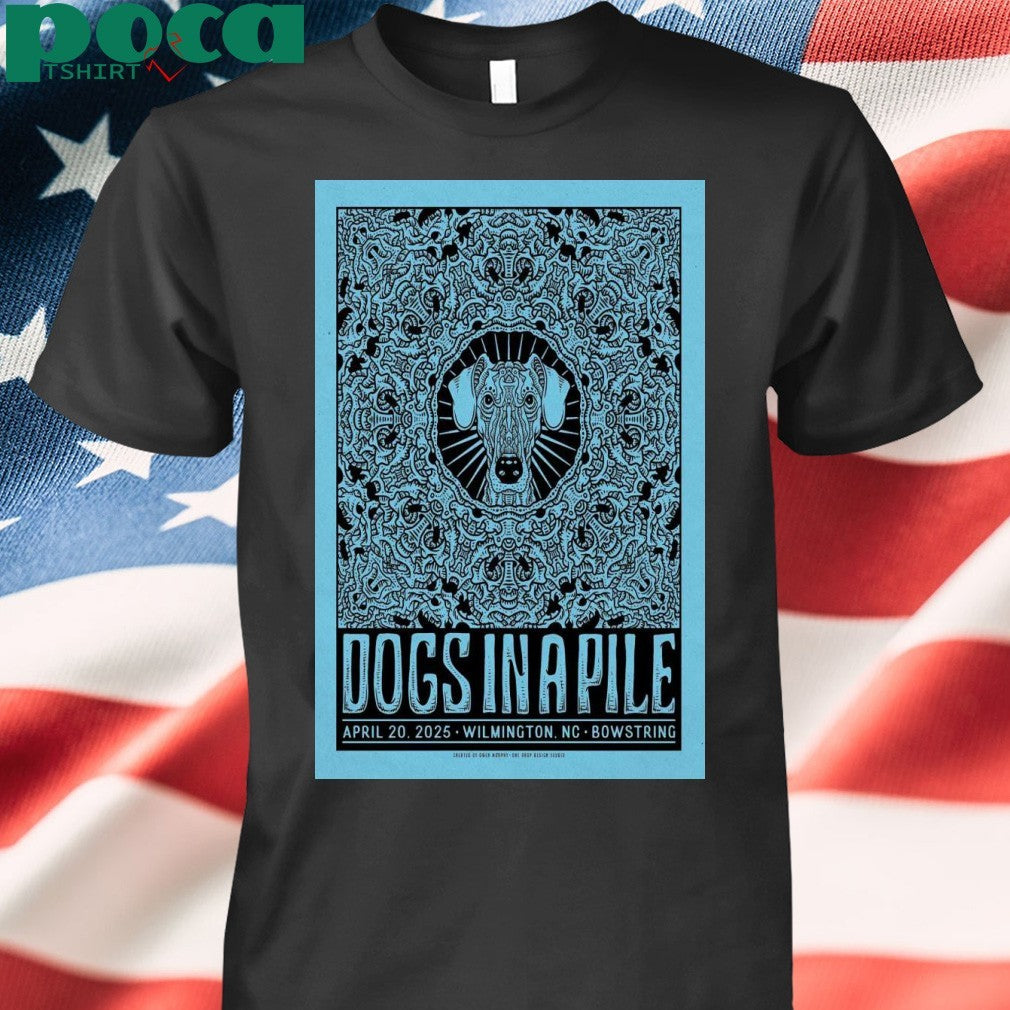 Dogs In A Pile On April 20, 2025 In Wilmington, NC Tour Poster shirt
