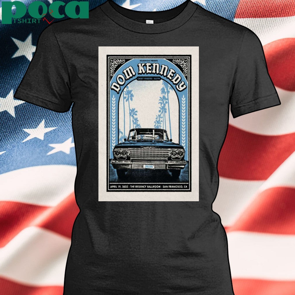 Dom Kennedy Live At The Regency Ballroom April 19 2025 Poster shirt