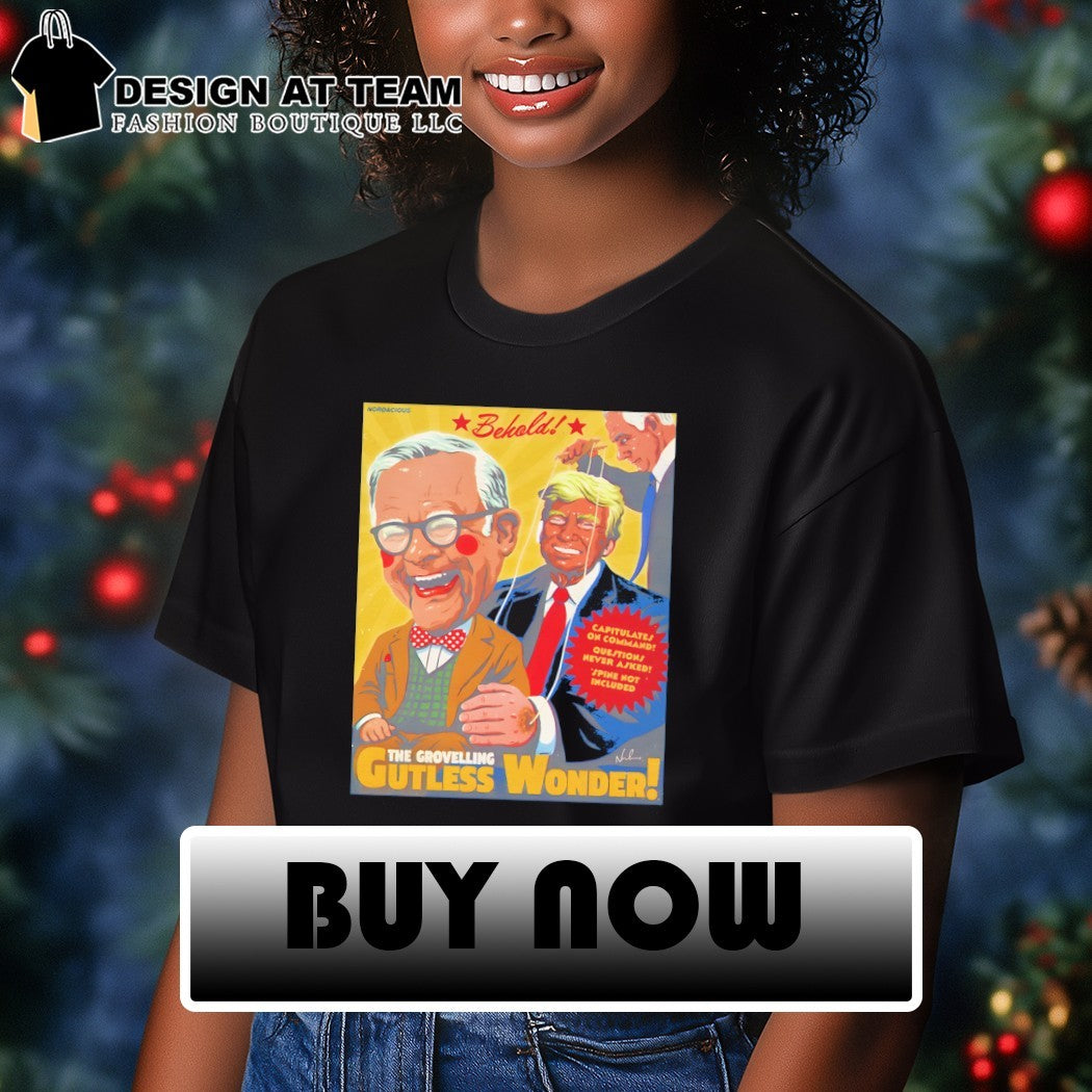 Donald Trump Behold The Grovelling Gutless Wonder capitulate on command shirt