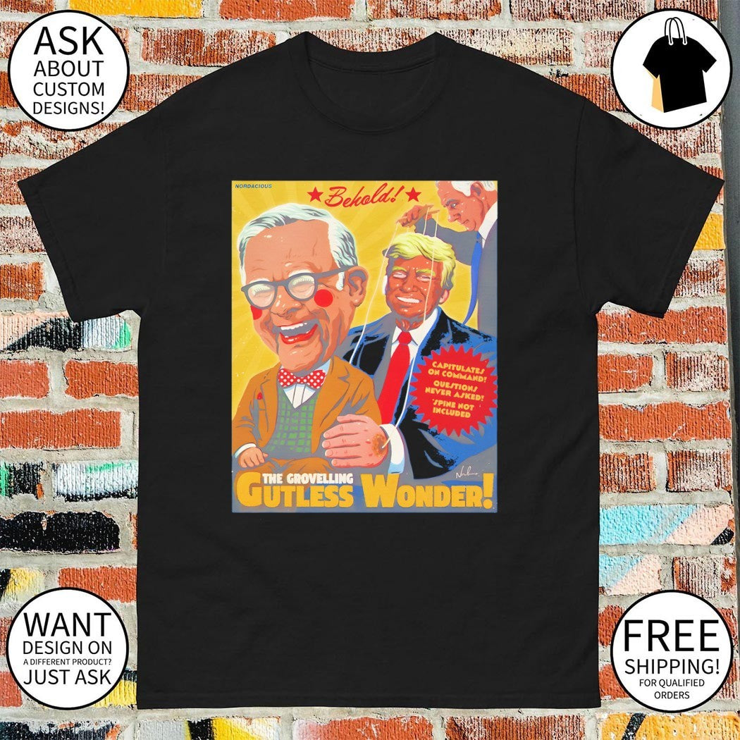 Donald Trump Behold The Grovelling Gutless Wonder capitulate on command shirt