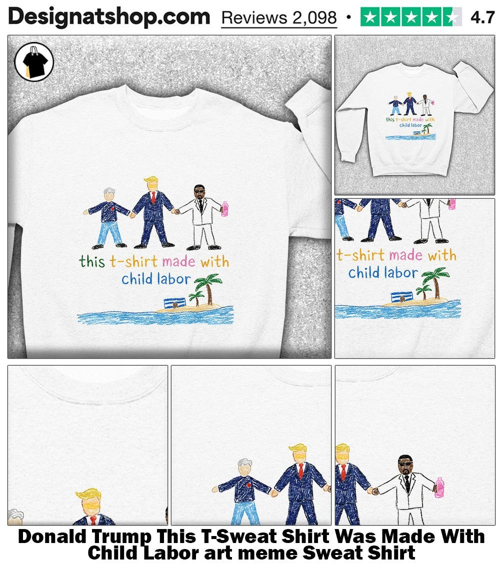 Donald Trump This T-shirt Was Made With Child Labor art meme shirt
