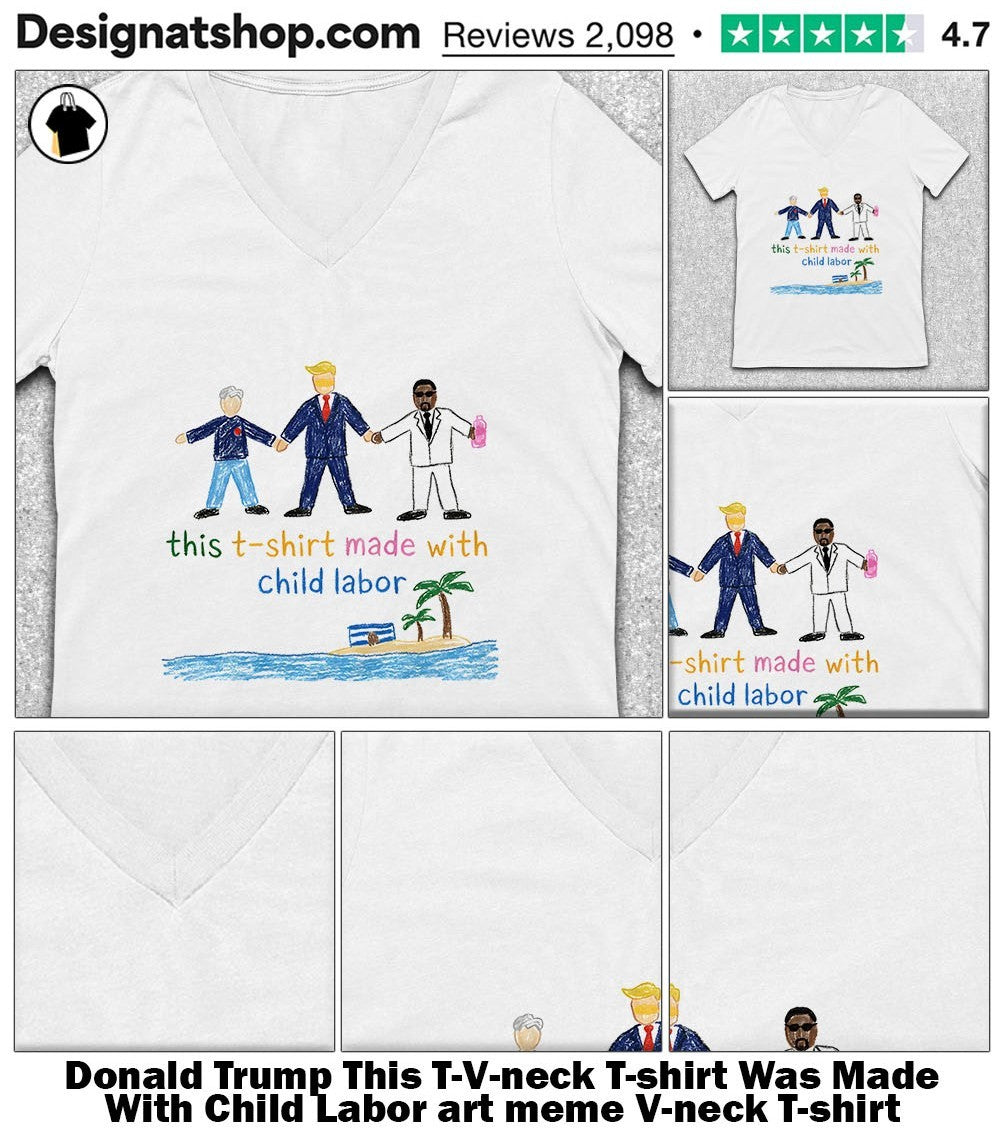 Donald Trump This T-shirt Was Made With Child Labor art meme shirt