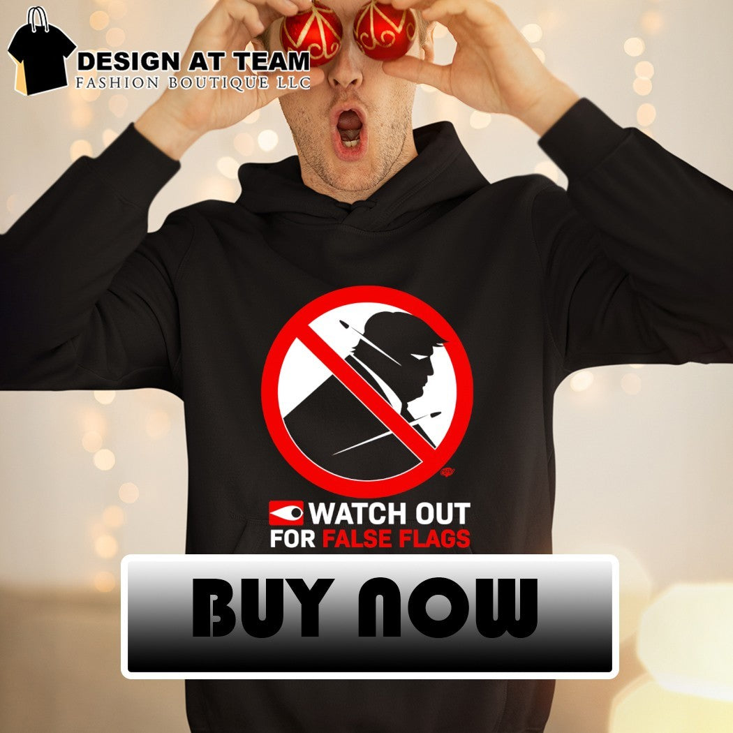 Donald Trump watch out for false flags shirt